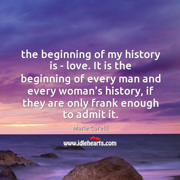 The beginning of my history is – love. It is the beginning History Quotes Image