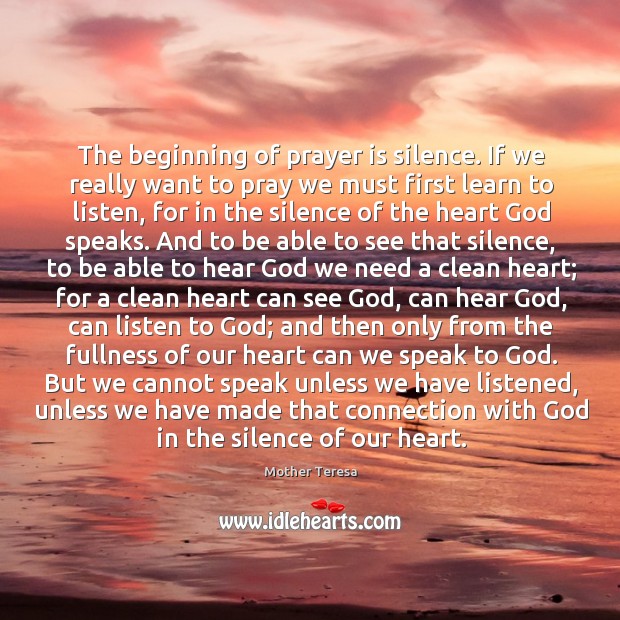 The beginning of prayer is silence. If we really want to pray Prayer Quotes Image