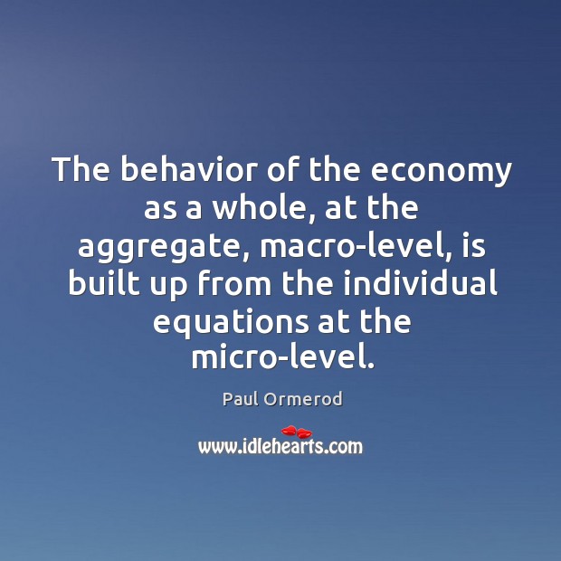 The behavior of the economy as a whole, at the aggregate, macro-level, Image