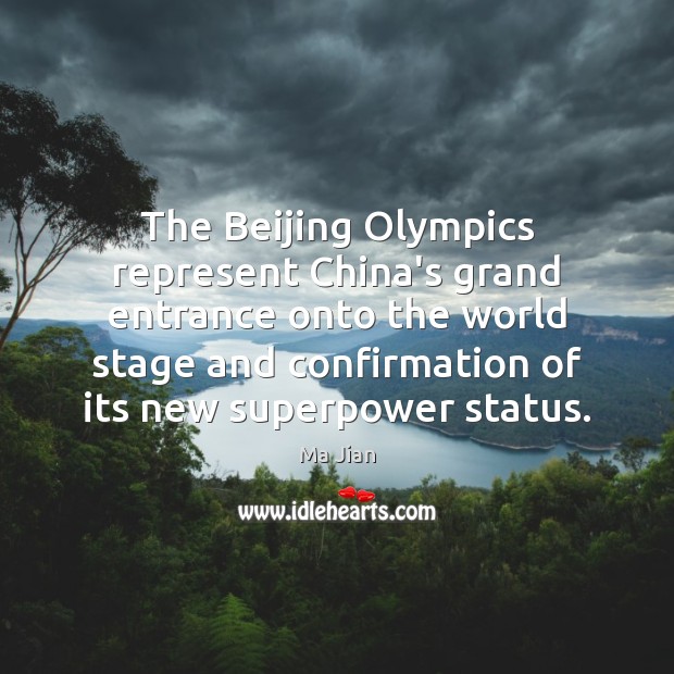 The Beijing Olympics represent China’s grand entrance onto the world stage and Ma Jian Picture Quote