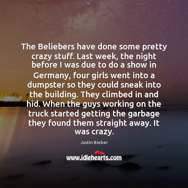 The Beliebers have done some pretty crazy stuff. Last week, the night Justin Bieber Picture Quote
