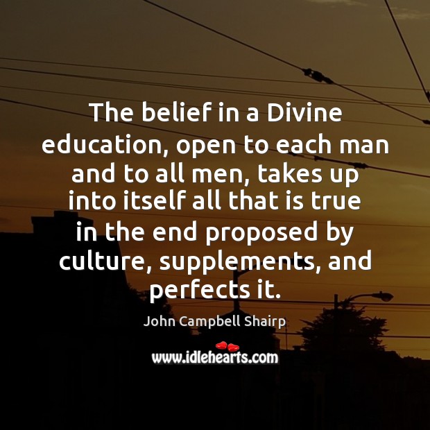The belief in a Divine education, open to each man and to Image