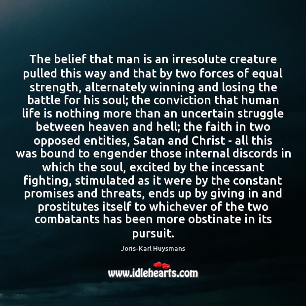 The belief that man is an irresolute creature pulled this way and Joris-Karl Huysmans Picture Quote