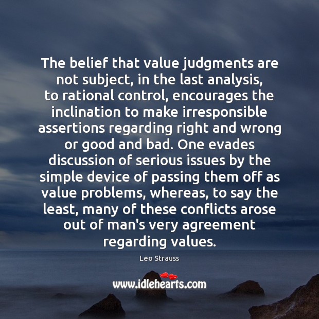 The belief that value judgments are not subject, in the last analysis, Leo Strauss Picture Quote