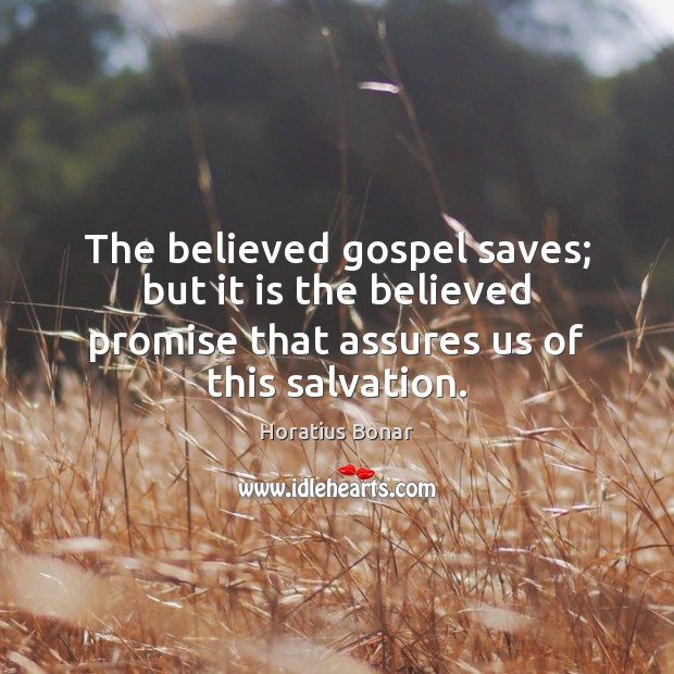 The believed gospel saves; but it is the believed promise that assures Promise Quotes Image