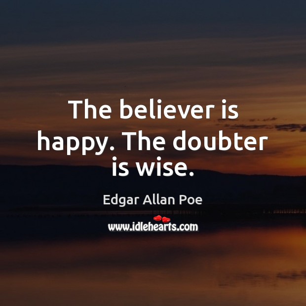 The believer is happy. The doubter is wise. Wise Quotes Image