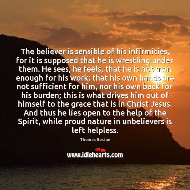 The believer is sensible of his infirmities, for it is supposed that Image