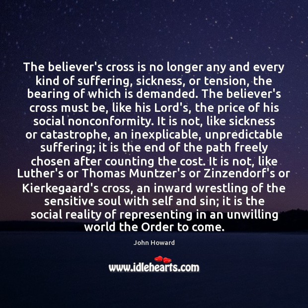 The believer’s cross is no longer any and every kind of suffering, John Howard Picture Quote