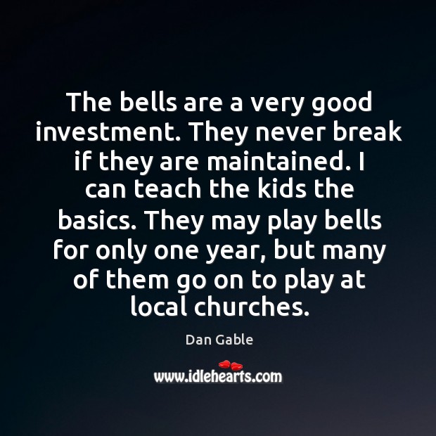 The bells are a very good investment. They never break if they Investment Quotes Image