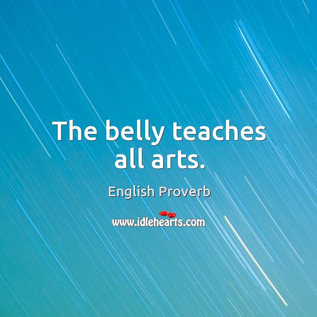 The belly teaches all arts. English Proverbs Image