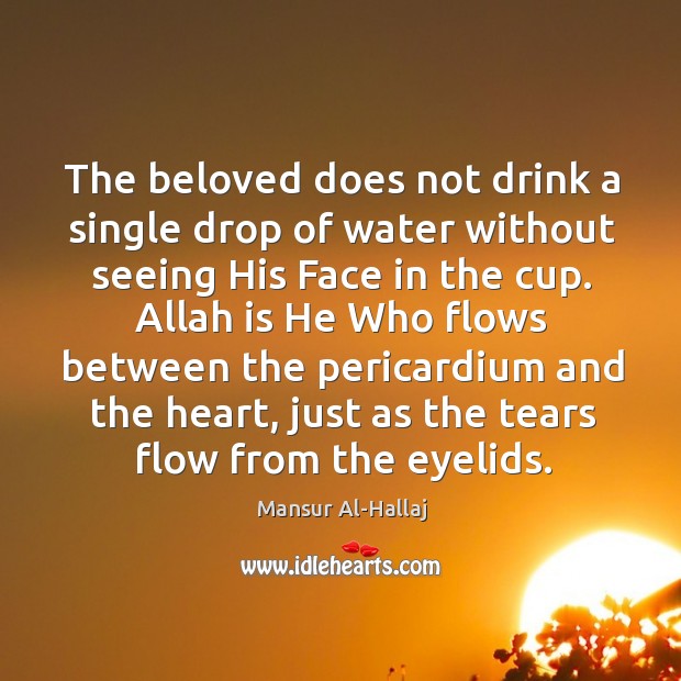 The beloved does not drink a single drop of water without seeing Mansur Al-Hallaj Picture Quote