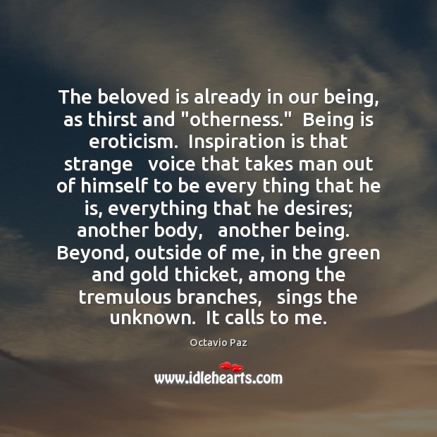 The beloved is already in our being, as thirst and “otherness.”  Being 