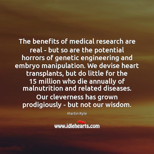 The benefits of medical research are real – but so are the Martin Ryle Picture Quote
