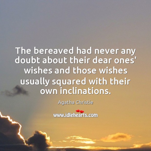 The bereaved had never any doubt about their dear ones’ wishes and Agatha Christie Picture Quote