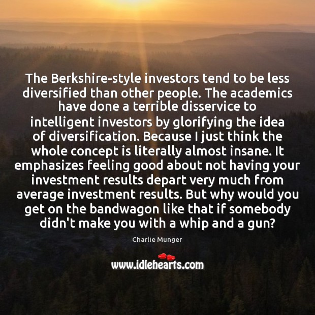 The Berkshire-style investors tend to be less diversified than other people. The Image