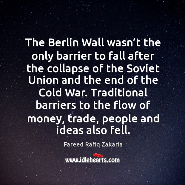 The berlin wall wasn’t the only barrier to fall after the collapse Fareed Rafiq Zakaria Picture Quote