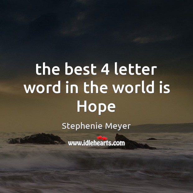 The best 4 letter word in the world is Hope Stephenie Meyer Picture Quote