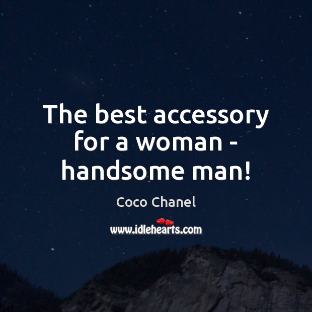 The best accessory for a woman – handsome man! Coco Chanel Picture Quote