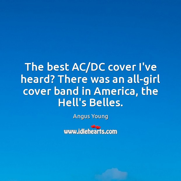 The best AC/DC cover I’ve heard? There was an all-girl cover Image
