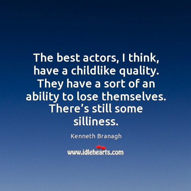 The best actors, I think, have a childlike quality. They have a sort of an ability to lose themselves. Image