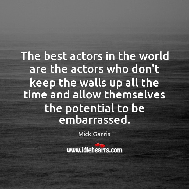 The best actors in the world are the actors who don’t keep Mick Garris Picture Quote