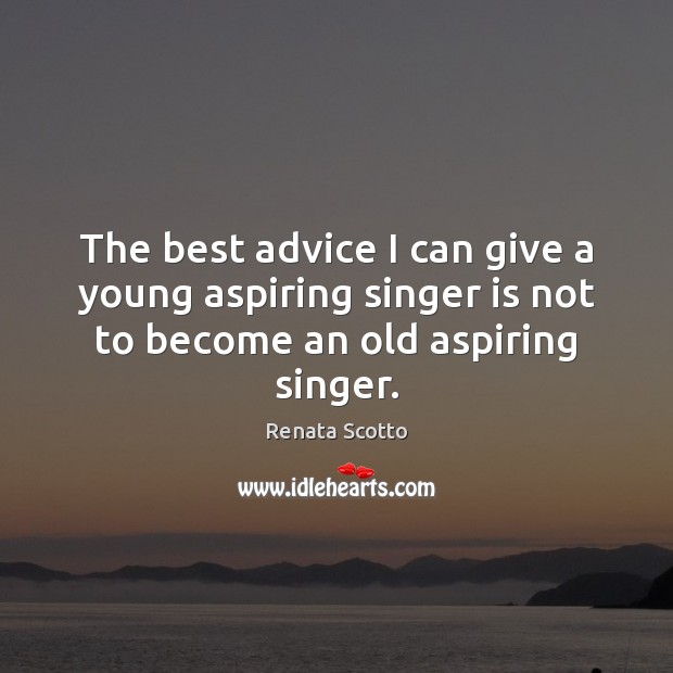 The best advice I can give a young aspiring singer is not Image