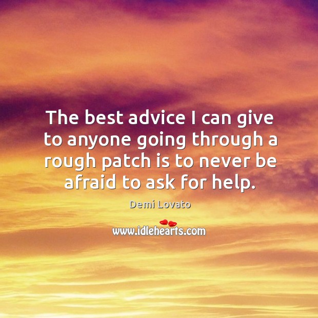 The best advice I can give to anyone going through a rough Never Be Afraid Quotes Image