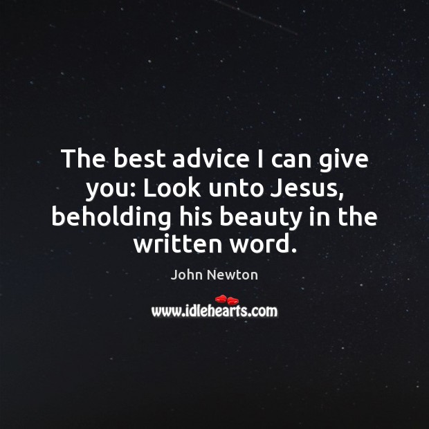 The best advice I can give you: Look unto Jesus, beholding his beauty in the written word. Image