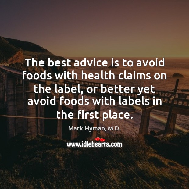 The best advice is to avoid foods with health claims on the Mark Hyman, M.D. Picture Quote