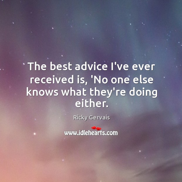 The best advice I’ve ever received is, ‘No one else knows what they’re doing either. Image