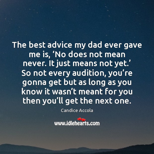 The best advice my dad ever gave me is, ‘No does not Candice Accola Picture Quote
