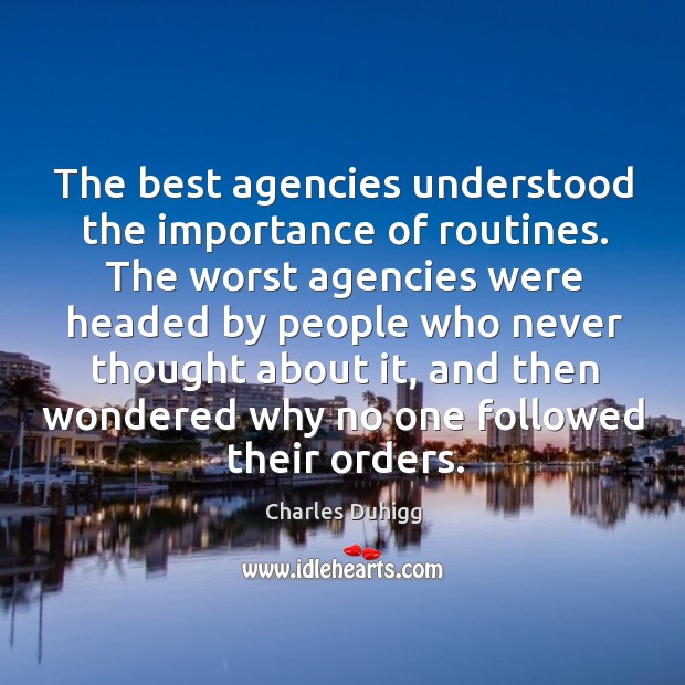 The best agencies understood the importance of routines. The worst agencies were Charles Duhigg Picture Quote