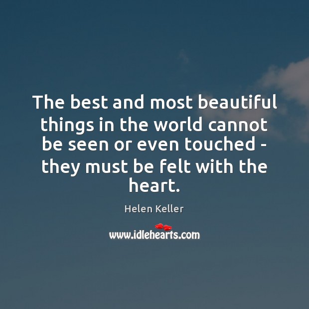 The best and most beautiful things in the world cannot be seen Helen Keller Picture Quote