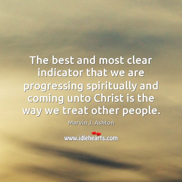 The best and most clear indicator that we are progressing spiritually and Marvin J. Ashton Picture Quote