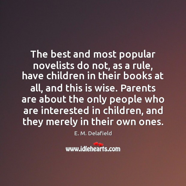 The best and most popular novelists do not, as a rule, have E. M. Delafield Picture Quote