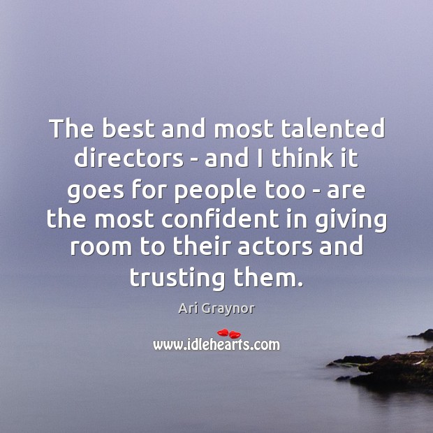 The best and most talented directors – and I think it goes Ari Graynor Picture Quote