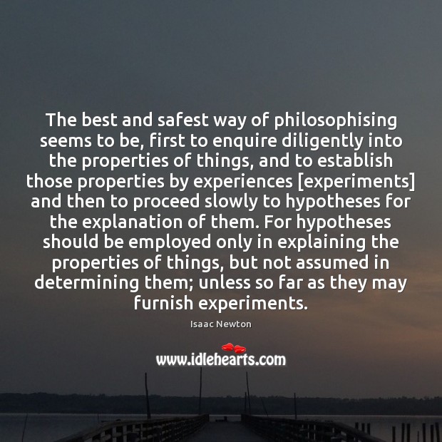 The best and safest way of philosophising seems to be, first to Isaac Newton Picture Quote