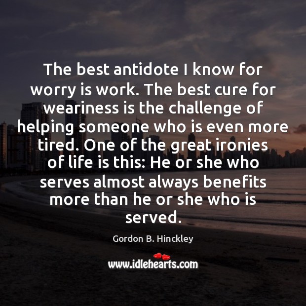 The best antidote I know for worry is work. The best cure Worry Quotes Image