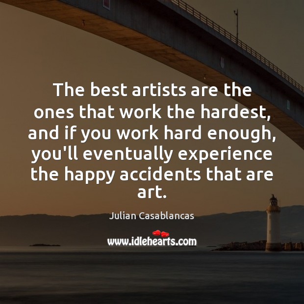 The best artists are the ones that work the hardest, and if Image