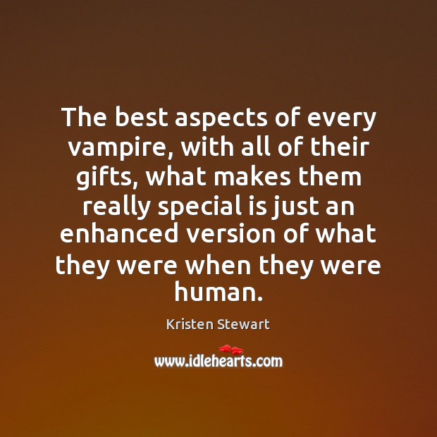 The best aspects of every vampire, with all of their gifts, what Kristen Stewart Picture Quote