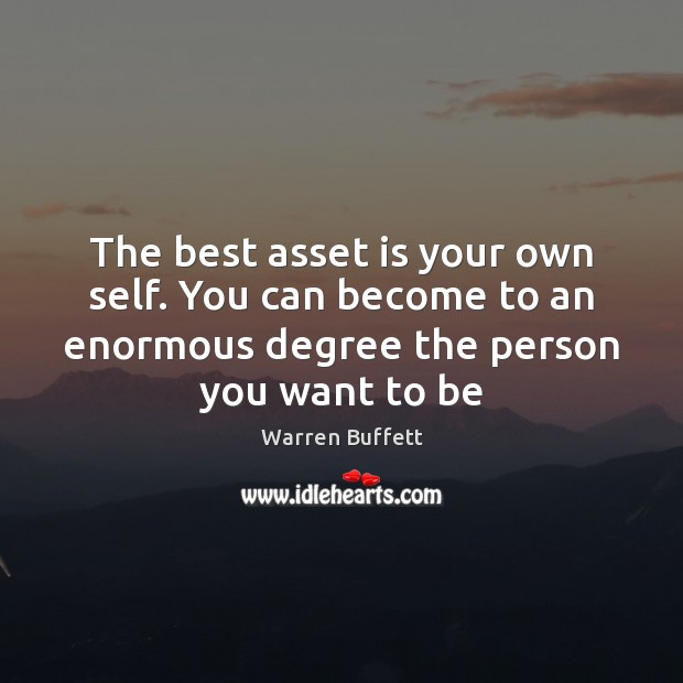 The best asset is your own self. You can become to an Warren Buffett Picture Quote