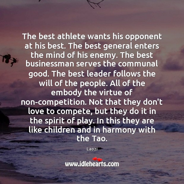 The best athlete wants his opponent at his best. The best general Laozi Picture Quote