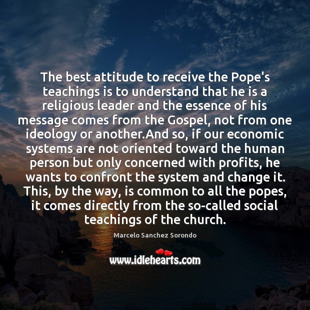 The best attitude to receive the Pope’s teachings is to understand that Marcelo Sanchez Sorondo Picture Quote