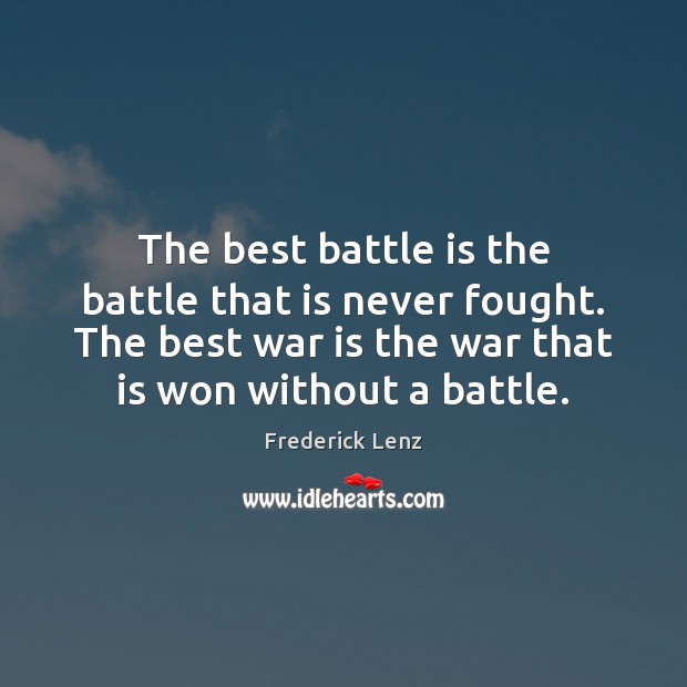 The best battle is the battle that is never fought. The best War Quotes Image