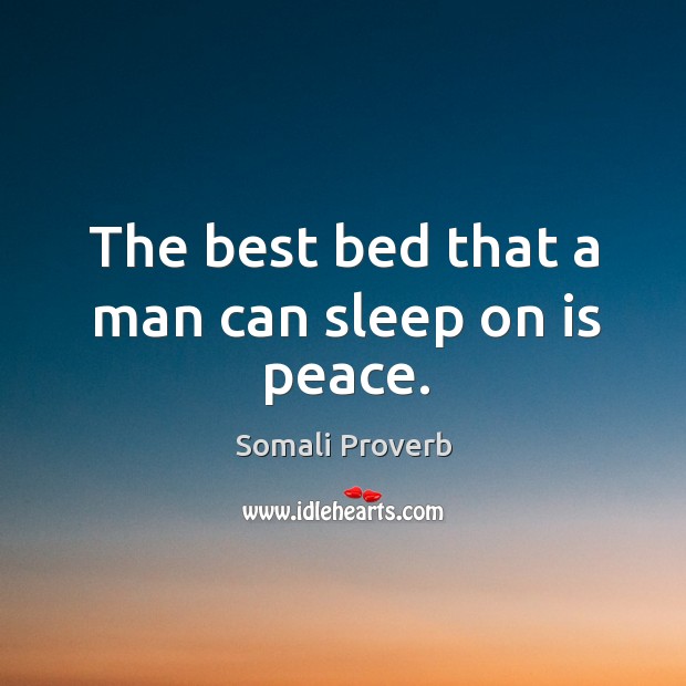 The best bed that a man can sleep on is peace. Somali Proverbs Image