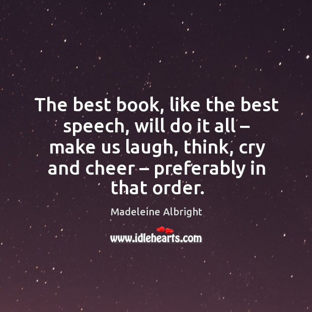 The best book, like the best speech, will do it all – make us laugh, think, cry and cheer – preferably in that order. Image