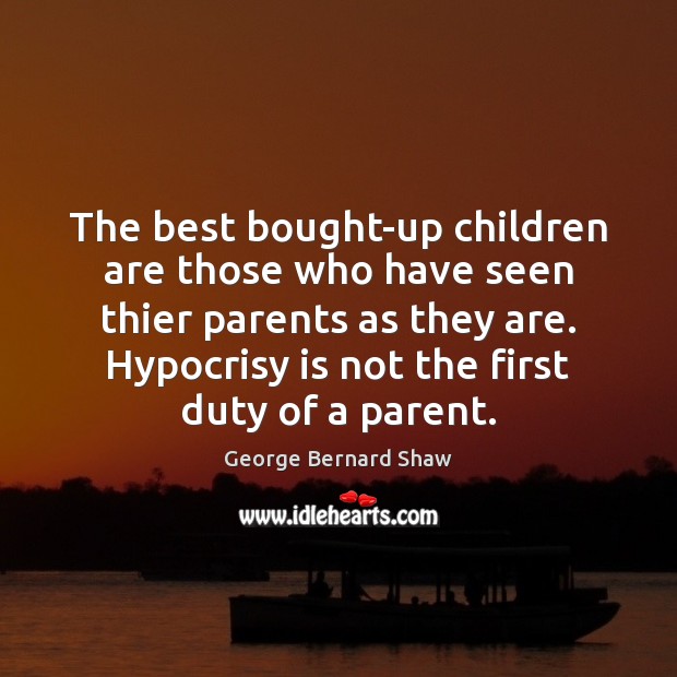 The best bought-up children are those who have seen thier parents as Image