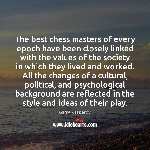 The best chess masters of every epoch have been closely linked with Garry Kasparov Picture Quote