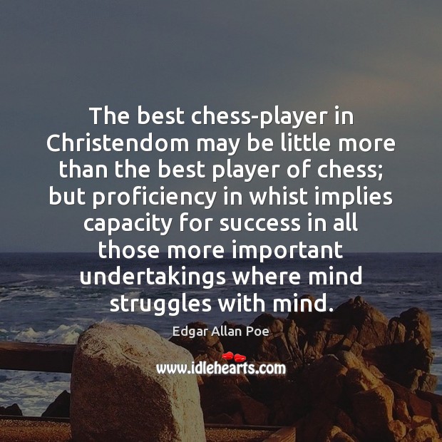 The best chess-player in Christendom may be little more than the best Edgar Allan Poe Picture Quote