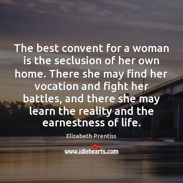 The best convent for a woman is the seclusion of her own Elizabeth Prentiss Picture Quote